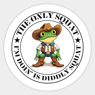 The Only Squat I’m Doin’ Is Diddly Squat Sticker